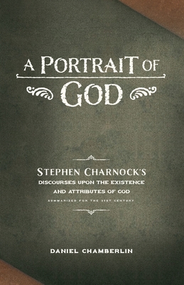 Seller image for A Portrait of God: Stephen Charnock's Discourses upon the Existence and Attributes of God (Paperback or Softback) for sale by BargainBookStores