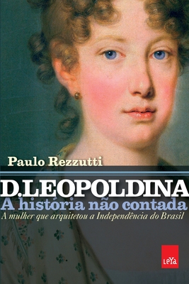 Image du vendeur pour D. Leopoldina: a hist�ria n�o contada (Paperback or Softback) mis en vente par BargainBookStores