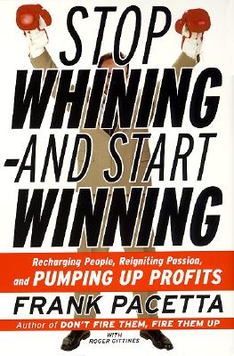 Seller image for Stop Whining--And Start Winning: Recharging People, Re-Igniting Passion, and Pumping Up Profits (Paperback or Softback) for sale by BargainBookStores