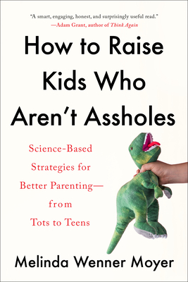 Image du vendeur pour How to Raise Kids Who Aren't Assholes: Science-Based Strategies for Better Parenting--From Tots to Teens (Paperback or Softback) mis en vente par BargainBookStores