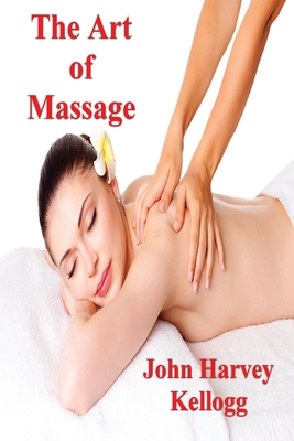 Seller image for The Art of Massage: A Practical Manual for the Nurse, the Student and the Practitioner (Paperback or Softback) for sale by BargainBookStores