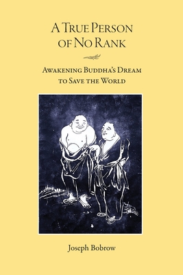Immagine del venditore per A True Person of No Rank: Awakening Buddha's Dream to Save the World (Paperback or Softback) venduto da BargainBookStores