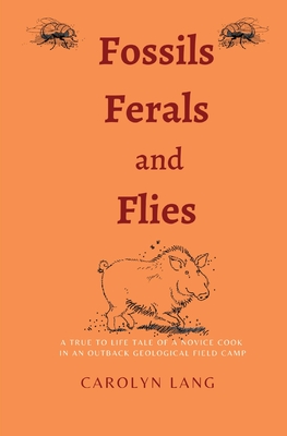 Seller image for Fossils Ferals and Flies: A true to life tale of a novice cook in an outback geological field camp (Paperback or Softback) for sale by BargainBookStores