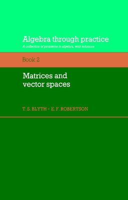 Immagine del venditore per Algebra Through Practice: Volume 2, Matrices and Vector Spaces: A Collection of Problems in Algebra with Solutions (Paperback or Softback) venduto da BargainBookStores
