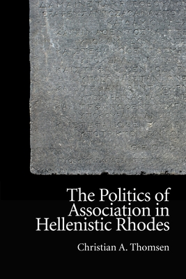 Seller image for The Politics of Association in Hellenistic Rhodes (Paperback or Softback) for sale by BargainBookStores