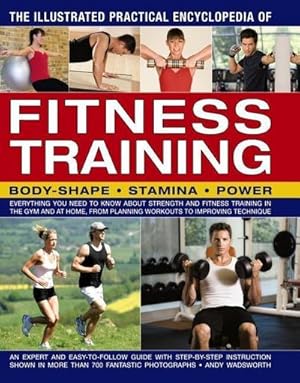 Bild des Verkufers fr Illustrated Practical Encyclopedia of Fitness Training : Body-Shape, Stamina, Power: Everything You Need to Know About Strength and Fitness Training in the Gym and at Home, from Planning Workouts to Improving Technique zum Verkauf von Smartbuy