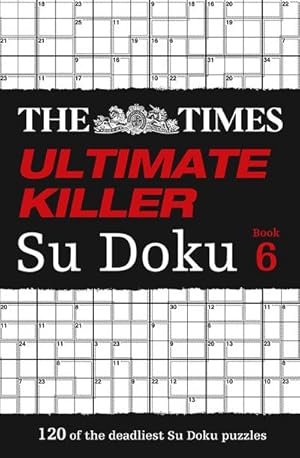 Imagen del vendedor de The Times Ultimate Killer Su Doku Book 6 : 120 Challenging Puzzles from the Times a la venta por Smartbuy