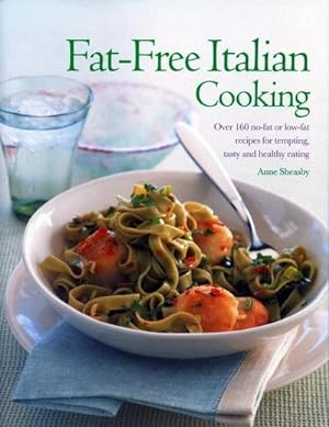 Bild des Verkufers fr Fat-Free Italian Cooking : Over 160 low-fat and no-fat recipes for tempting, tasty and healthy eating zum Verkauf von Smartbuy