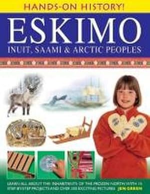 Bild des Verkufers fr Hands-on History! Eskimo Inuit, Saami & Arctic Peoples : Learn All About the Inhabitants of the Frozen North, with 15 Step-by-step Projects and Over 350 Exciting Pictures zum Verkauf von Smartbuy