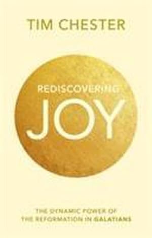 Bild des Verkufers fr Rediscovering Joy : The Dynamic Power Of The Reformation In Galatians zum Verkauf von Smartbuy