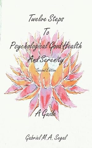 Image du vendeur pour Twelve Steps to Psychological Good Health and Serenity - A Guide mis en vente par Smartbuy