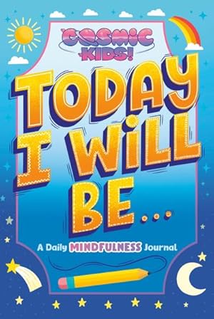 Bild des Verkufers fr Today I Will Be. : A Cosmic Kids Daily Mindfulness Journal zum Verkauf von Smartbuy