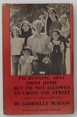 Seller image for I'm running away from home, but I'm not allowed to cross the street;: A primer of women's liberation for sale by Our Kind Of Books