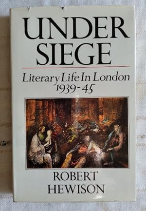 Under Siege: Literary Life in London 1939-45