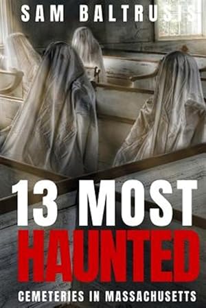 Seller image for 13 Most Haunted Cemeteries in Massachusetts for sale by GreatBookPrices
