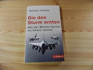 Seller image for Die den Sturm ernten : wie der Westen Syrien ins Chaos strzte. C.H. Beck Paperback ; 6273 for sale by Versandantiquariat Schfer