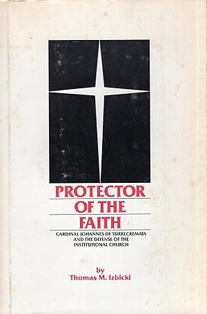 Image du vendeur pour Protector of the faith: Cardinal Johannes de Turrecremata and the defense of the institutional church mis en vente par A Cappella Books, Inc.