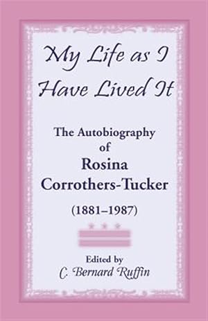 Bild des Verkufers fr My Life as I Have Lived It: The Autobiography of Rosina Corrothers-Tucker, 1881-1987 zum Verkauf von GreatBookPrices