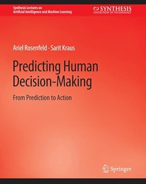 Immagine del venditore per Predicting Human Decision-making : From Prediction to Action venduto da GreatBookPrices