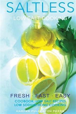 Image du vendeur pour Low Salt. Low Salt Cooking. Low Salt Recipes.: Saltless: Fresh, Fast, Easy. mis en vente par GreatBookPrices