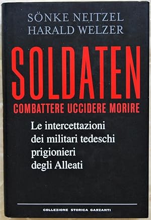 SOLDATEN. LE INTERCETTAZIONI DEI SOLDATI TEDESCHI PRIGIONIERI DEGLI ALLEATI.