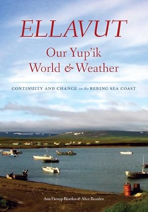 Imagen del vendedor de Ellavut / Our Yup'ik World and Weather : Continuity and Change on the Bering Sea Coast a la venta por GreatBookPrices