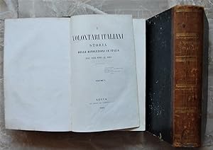 I VOLONTARI ITALIANI. STORIA DELLE RIVOLUZIONI IN ITALIA DAL 1821 FINO AL 1861.