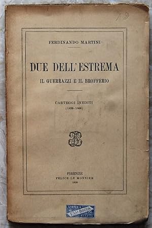 DUE DELL'ESTREMA. IL GUERRAZZI E IL BROFFERIO. CARTEGGI INEDITI. (1859 1866).