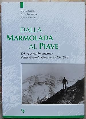 DALLA MARMOLADA AL PIAVE. DIARI E TESTIMONIANZE DELLA GRANDE GUERRA 1915 1918.