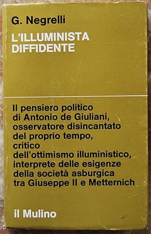 L'ILLUMINISTA DIFFIDENTE. GIUSEPPISMO E RESTAURAZIONE NEL PENSIERO POLITICO DI ANTONIO DE GIULIANI.