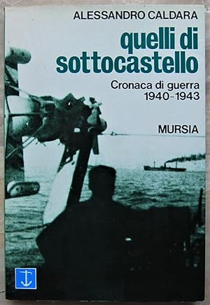 QUELLI DI SOTTOCASTELLO. CRONACA DI GUERRA 1940 1943.