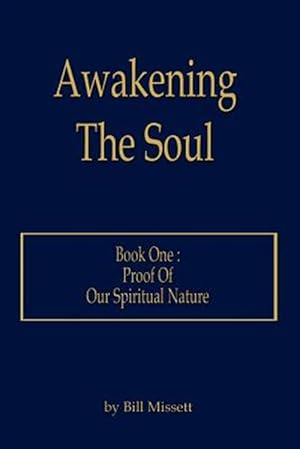 Seller image for Awakening The Soul : Proof Of Our Spiritual Nature, Book One for sale by GreatBookPrices