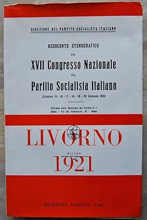 RESOCONTO STENOGRAFICO DEL XVII CONGRESSO NAZIONALE DEL PARTITO SOCIALISTA ITALIANO. LIVORNO 1921.