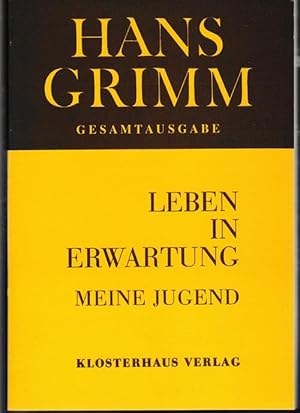 Leben in Erwartung. Meine Jugend. Hans Grimm Gesamtausgabe.