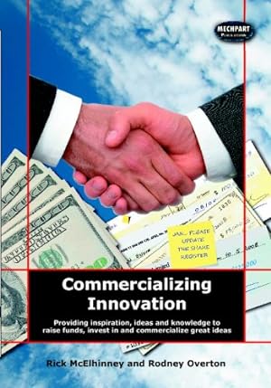 Seller image for Commercializing Innovation: Providing Inspiration, Ideas And Knowledge To Raise Funds, Invest In And Commercialize Great Ideas for sale by WeBuyBooks