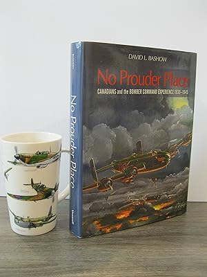 Seller image for NO PROUDER PLACE: CANADIANS AND THE BOMBER COMMAND EXPERIENCE 1939 - 1945 for sale by MAPLE RIDGE BOOKS