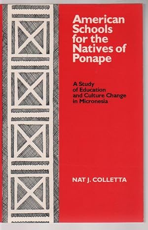 Imagen del vendedor de American Schools for the Natives of Ponape: A Study of Education and Culture Change in Micronesia a la venta por Biblio Pursuit