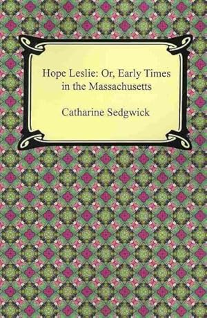 Seller image for Hope Leslie : Or, Early Times in the Massachusetts for sale by GreatBookPrices