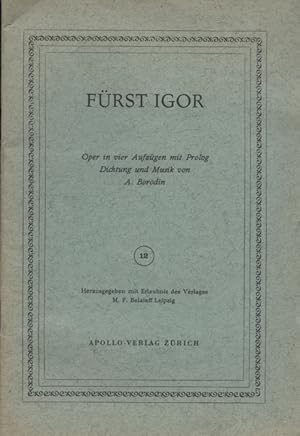 Imagen del vendedor de Frst Igor: Oper in vier Aufzgen mit Prolog ; Dichtung und Musik / Textbuch [Textbcher und Musikliteratur aus dem Apollo-Verlag ; 12] a la venta por Versandantiquariat Ottomar Khler