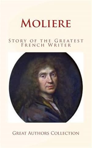 Imagen del vendedor de Moliere : Story of the Greatest French Writer a la venta por GreatBookPrices