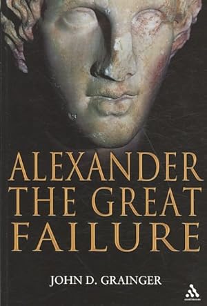 Image du vendeur pour Alexander the Great Failure : The Collapse of the Macedonian Empire mis en vente par GreatBookPrices