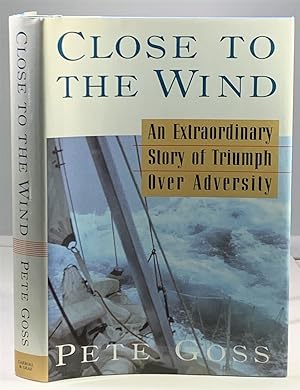 Seller image for Close To The Wind An Extraordinary Story of Triumph over Adversity for sale by S. Howlett-West Books (Member ABAA)