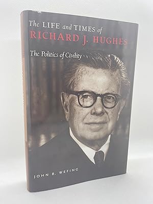 Seller image for The Life and Times of Richard J. Hughes: The Politics of Civility (Signed First Edition) for sale by Dan Pope Books