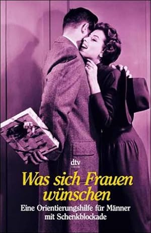 Seller image for Was sich Frauen wnschen: Eine Orientierungshilfe fr Mnner mit Schenkblockade for sale by Gabis Bcherlager