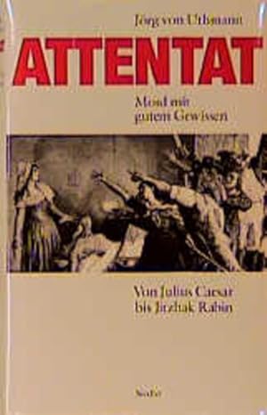 Attentat. Mord mit gutem Gewissen. Von Julius Cäsar bis Jitzhak Rabin