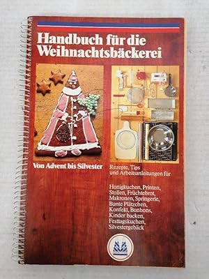 Handbuch für die Weihnachtsbäckerei. Von Advent bis Silvester (Rezepte, Tips und Arbeitsanleitungen)
