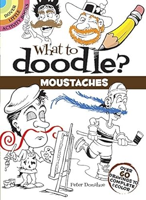 Seller image for What to Doodle? Moustaches: Over 60 Drawings to Complete & Color (Dover Little Activity Books) for sale by Reliant Bookstore