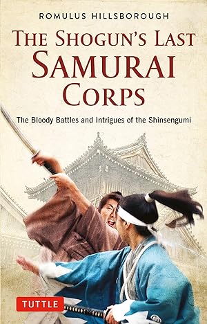 Bild des Verkufers fr The Shogun\ s Last Samurai Corps: The Bloody Story of the Shinsengumi zum Verkauf von moluna