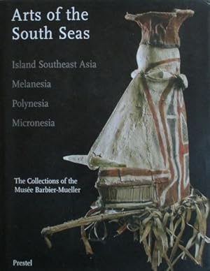 Seller image for ARTS OF THE SOUTH SEAS: Islands Southeast Asia, Melanesia, Polynesia, Micronesia - The Collections of the Muse Barbier-Mueller for sale by Jean-Louis Boglio Maritime Books