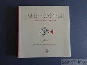 Naar een nieuwe mindset. Geef jezelf meer slagkracht. Inspiratie voor hedendaags ondernemen.